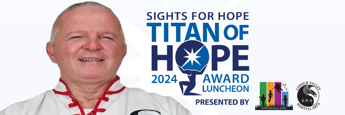 Sights for Hope Titan of Hope Award 2024 Luncheon, Presented by Active Learning Centers and Lehigh Valley Martial Arts